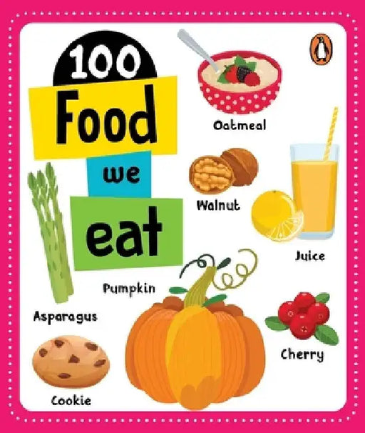 100 Food We Eat: Board Book of First 100 Important Food Items for Preschool Kids, Toddlers [Penguin Early Learning Series] by Penguin