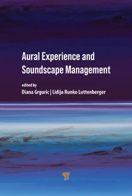Aural Experience and Soundscape Management by Diana Grguric