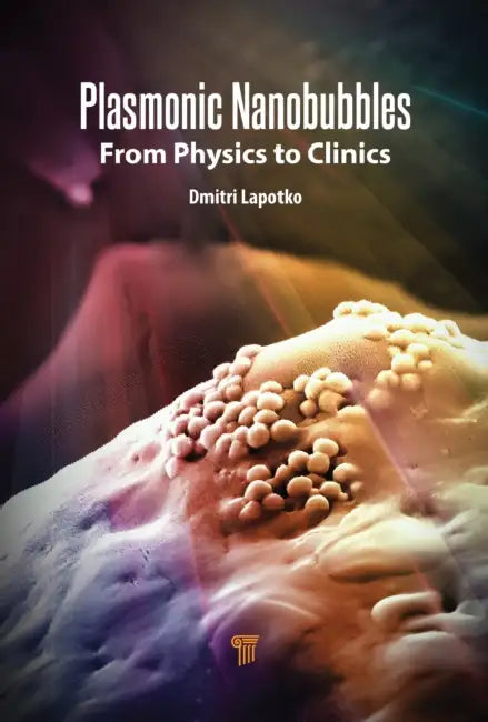 Plasmonic Nanobubbles: From Physics to Clinics by Lapotko Dmitri