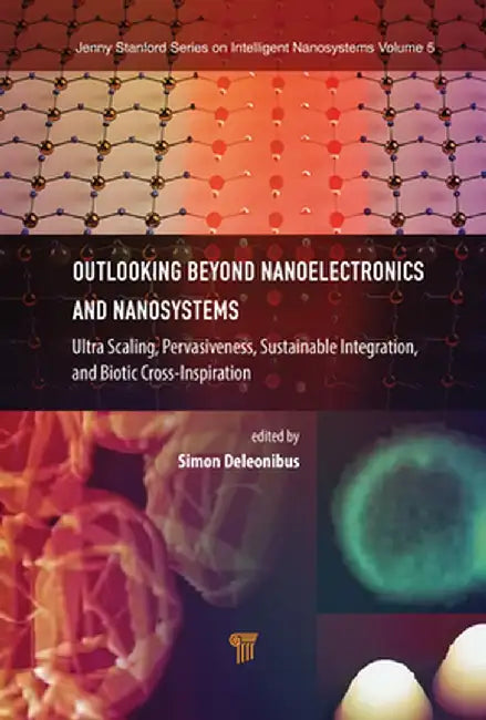 Outlooking beyond Nanoelectronics and Nanosystems: Ultra Scaling, Pervasiveness, Sustainable Integration, and Biotic Cross-Inspiration by Simon Deleonibus