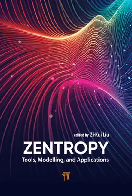 Zentropy: Tools, Modelling, and Applications by Zi-Kui Liu