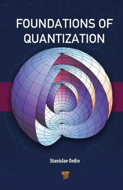 Foundations of Quantization by Stanislav Ordin