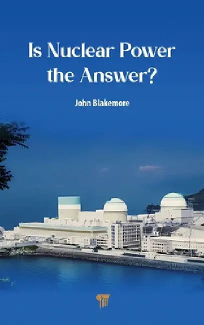 Is Nuclear Power the Answer? by John Blakemore
