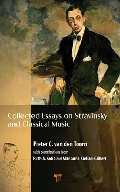 Collected Essays on Stravinsky and Classical Music by Pieter C. Van Den Toorn