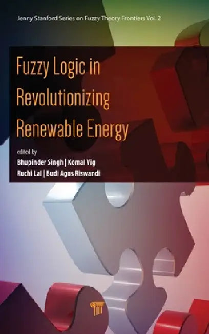 Fuzzy Logic in Revolutionizing Renewable Energy by Bhupinder Singh, Komal Vig, Ruchi Lal