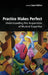 Practice Makes Perfect: Understanding the Acquisition of Musical Expertise by Susan Hallam