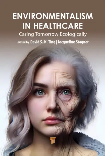 Environmentalism in Healthcare: Caring for Tomorrow Ecologically by Jacqueline A. Stagner, David S. -K Ting