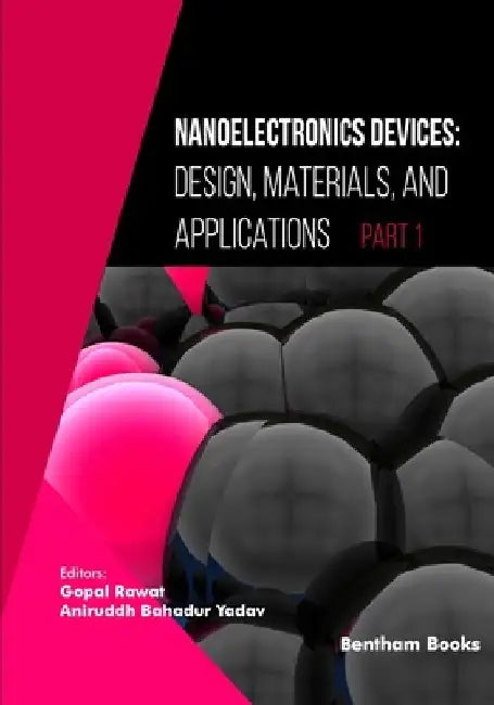 Nanoelectronics Devices: Design, Materials, and Applications (Part I) by Aniruddh Bahadur Yadav