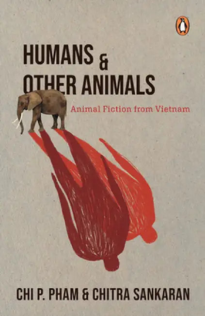 Humans and Other Animals: Animal Fiction from Vietnam by Chitra Sankaran