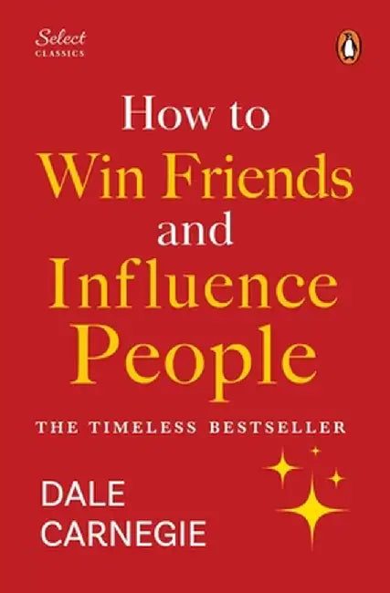 Penguin Select Classics: How to Win Friends and Influence People: (Original, Unabridged Classic, Premium Hardbound Collector's Edition, Ideal for Gift by Dale Carnegie