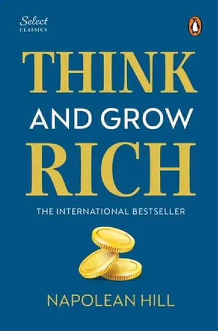 Penguin Select Classics: Think and Grow Rich: (Original, Unabridged Classic, Premium Hardbound Collector's Edition, Ideal for Gifting) by Napoleon Hill