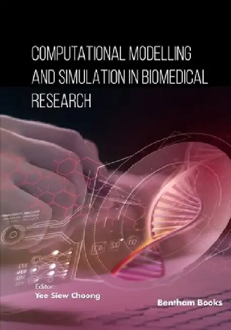 Computational Modeling and Simulation in Biomedical Research by Yee Siew Choong