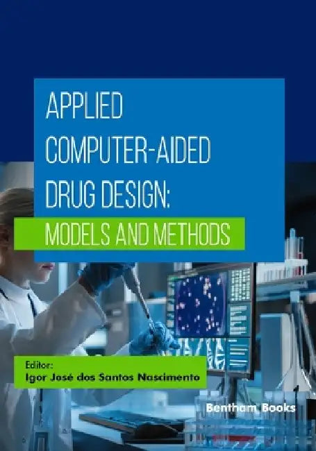 Applied Computer-Aided Drug Design: Models and Methods by Igor José Dos Santos Nascimento