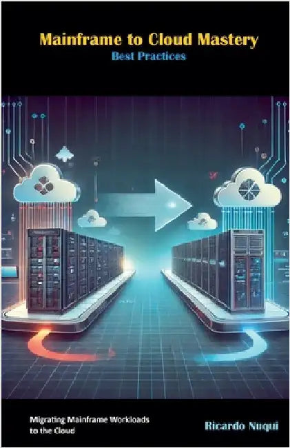 Mainframe to Cloud Mastery: Best Practices by Ricardo Nuqui