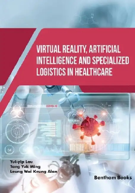 Virtual Reality, Artificial Intelligence and Specialized Logistics in Healthcare by Yuk Ming Tang