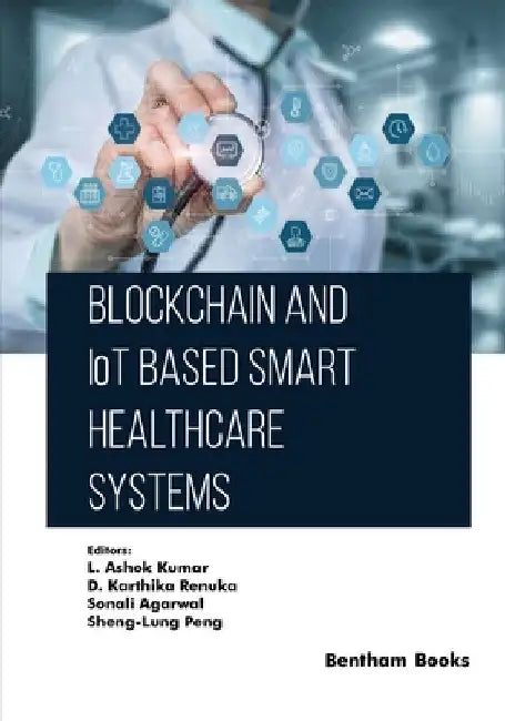 Blockchain and IoT based Smart Healthcare Systems by D. Karthika Renuka
