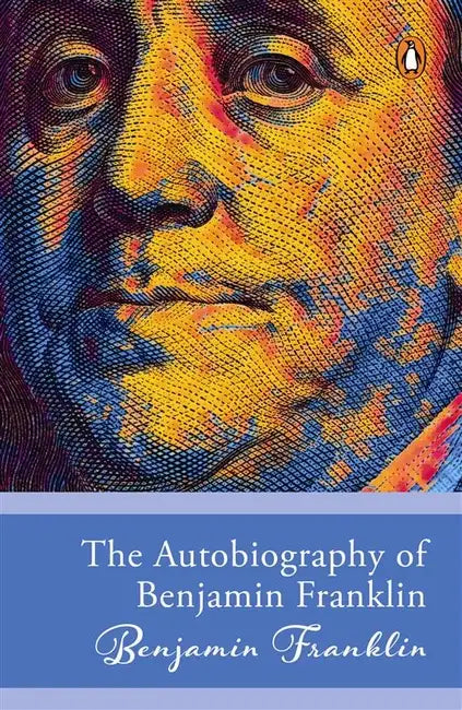 The Autobiography Of Benjamin Franklin by Franklin Benjamin