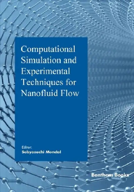 Computational Simulation and Experimental Techniques for Nanofluid Flow by Sabyasachi Mondal