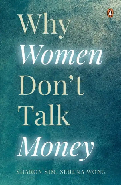 Why Women Don't Talk Money: In Conversation with Women on Making Money, Losing Money, and Shaping Their Identity Around Money by Sharon Sim