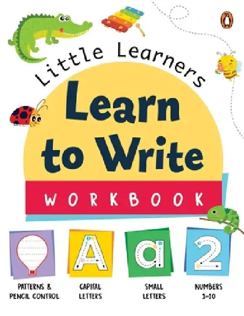 Little Learners: Learn to Write Workbook: First Practice Workbook Trace and Write Engaging Workbook to Develop Writing Skills in Preschool Kids, Toddl by Penguin Books