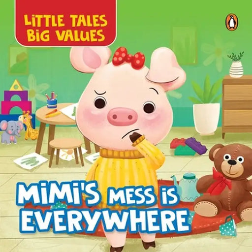 Little Tales Big Values: Mimi's Mess Is Everywhere: Delightful Illustrated Stories Instilling Values and Morals in Kids, Toddlers Book for 2+ [Penguin by Penguin Books