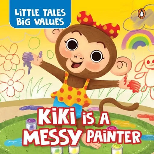Little Tales Big Values: Kiki Is a Messy Painter: Delightful Stories Instilling Values and Morals Book for 3+ [Penguin Early Learning Series] by Penguin Books