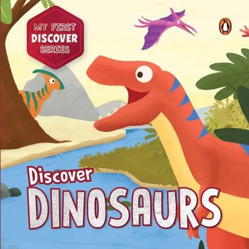 My First Discover Series: Dinosaurs: Fun and Interactive Dino Illustrated Board Book for Kids, Toddlers Prehistoric Creatures Book for 3+ [Penguin Ear by Penguin Books