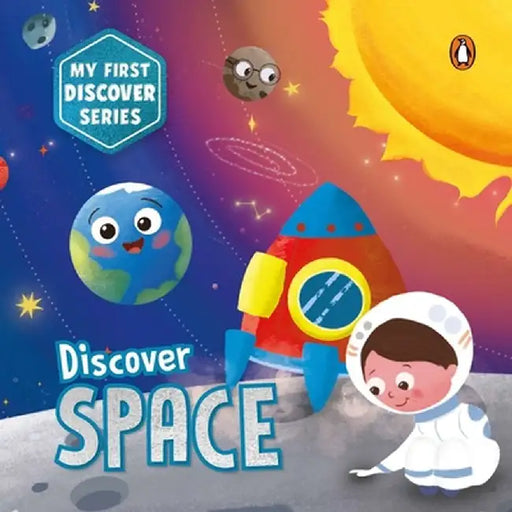 My First Discover Series: Space: Fun and Interactive Illustrated Board Book for Kids, Toddlers Solar System, Astronauts, Planets, Stars, Asteroids, Sp by Penguin Books
