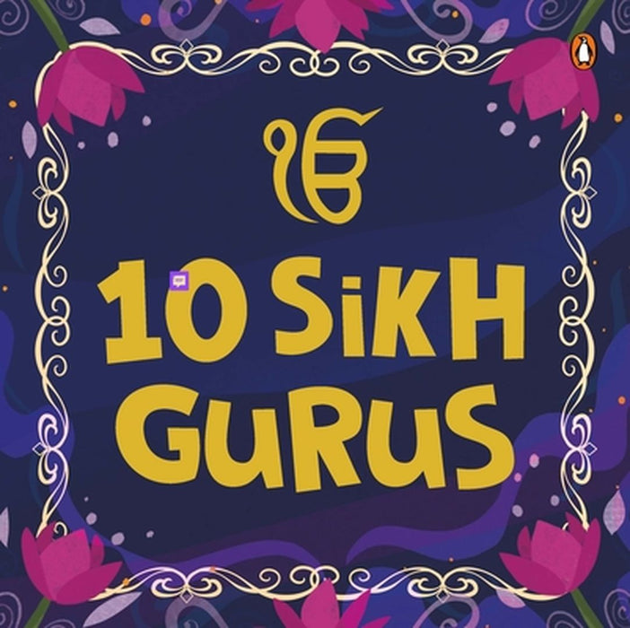 10 Sikh Gurus: Enlightening Tales of Ten Sikh Gurus for Kids a Beautifully Illustrated Board Book Ages 3+ [Penguin Early Learning Ser by Penguin Books