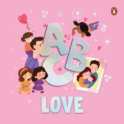 ABC Love: A Heartwarming A to Z Journey of Love Illustrated Board Book for Kids and Toddlers to Explore Love and Kindness Book f by Penguin Books