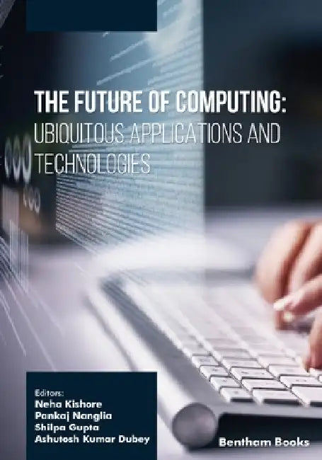 The Future of Computing: Ubiquitous Applications and Technologies by Pankaj Nanglia