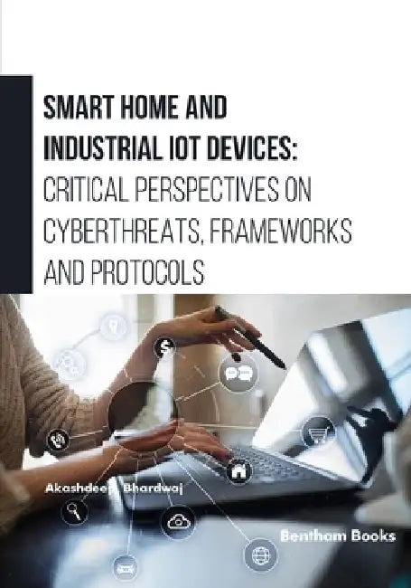 Smart Home and Industrial IoT Devices: Critical Perspectives on Cyberthreats, Frameworks and Protocols by Akashdeep Bhardwaj