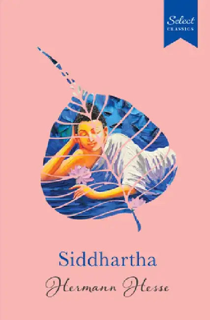 Select Classics: Siddhartha: (Original, Unabridged Classic, Premium Hardbound Collector's Edition, Ideal for Gifting) by Hermann Hesse
