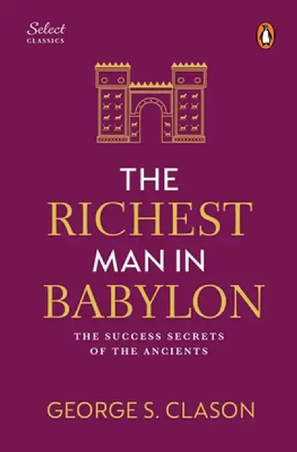Penguin Select Classics: The Richest Man in Babylon: (Original, Unabridged Classic, Premium Hardbound Collector's Edition, Ideal for Gifting) by George S. Clason