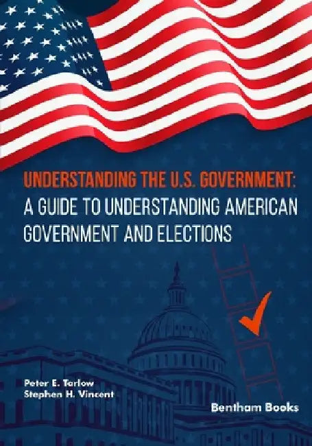 Understanding the U.S. Government: A Guide to Understanding American Government and Elections by Stephen H. Vincent