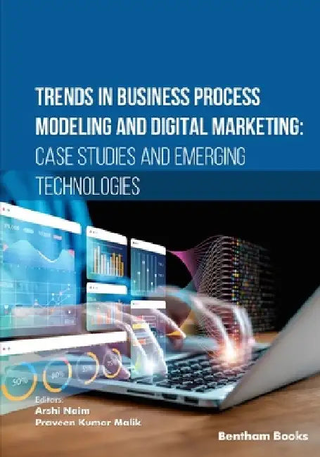 Trends in Business Process Modeling and Digital Marketing: Case Studies and Emerging Technologies by Praveen Kumar Malik