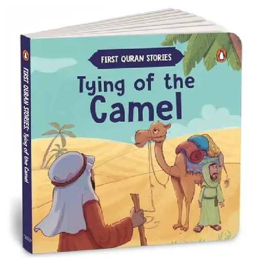 Tying of the Camel: First Quran Stories an Illustrated Story Book for Kids Values of Islam and the Holy Quran Ages 5+ [Penguin Early Learning Series] by Penguin In-House
