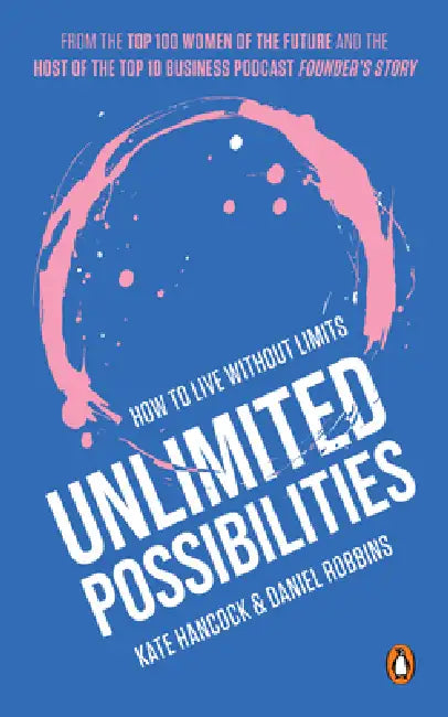 Unlimited Possibilities: How to Live Without Limits by Kate Hancock, Daniel Robbins