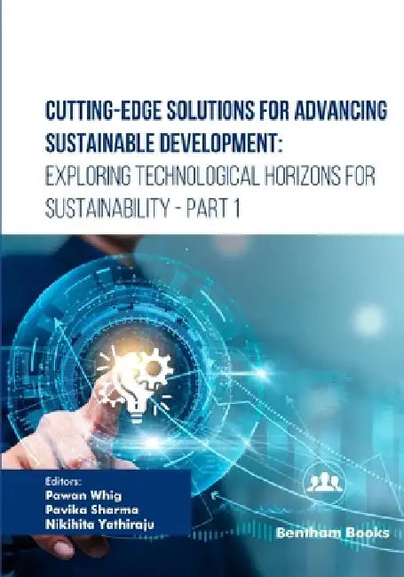Cutting-Edge Solutions for Advancing Sustainable Development: Exploring Technological Horizons for Sustainability - Part 1 by Pavika Sharma
