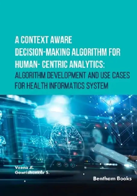 A Context Aware Decision-Making Algorithm for Human-Centric Analytics: Algorithm Development and Use Cases for Health Informatics System by Gowrishankar S