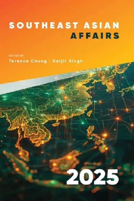 Southeast Asian Affairs 2025 by Terence Chong