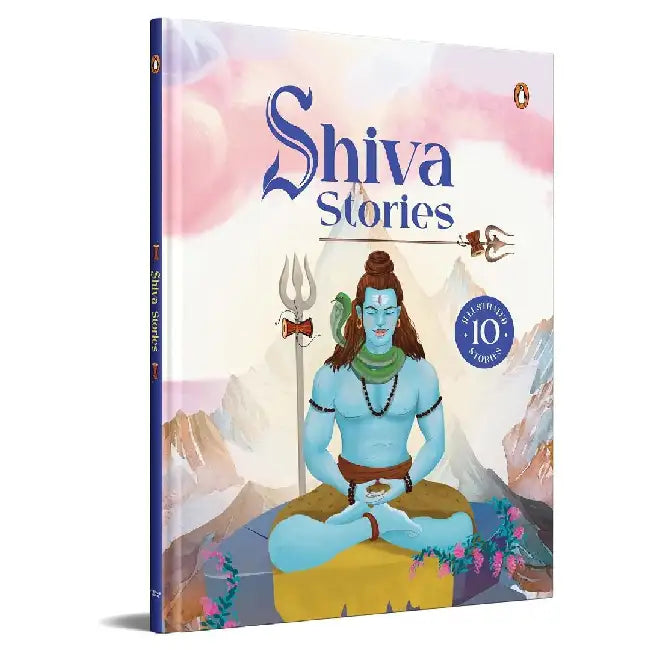 Shiva Stories: 10 Illustrated Stories of Lord Shiva for Children I Hindu Mythology Indian Gods and Goddesses Bedtime Storybook Indian Folklore & Legen by Penguin In-House