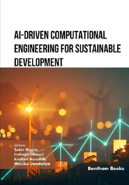 AI-Driven Computational Engineering for Sustainable Development by Indrajit Ghosal, Keshav Kaushik, Monika Dandotiya