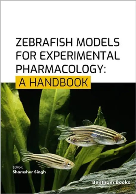 Zebrafish Models for Experimental Pharmacology: A Handbook by Singh, Shamsher