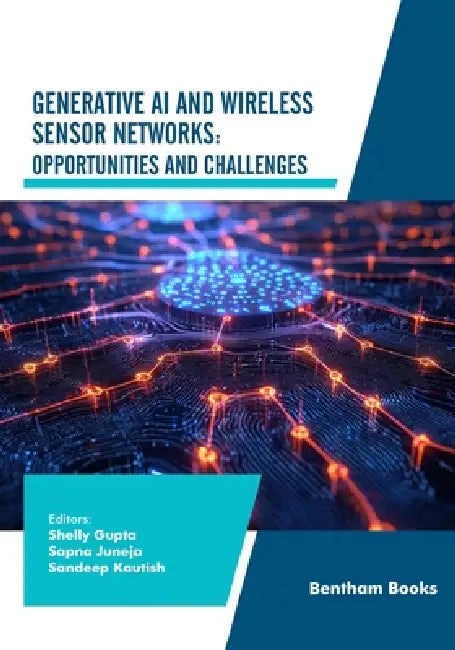 Generative AI and Wireless Sensor Networks: Opportunities and Challenges by Sapna Juneja, Sandeep Kautish, Shelly Gupta