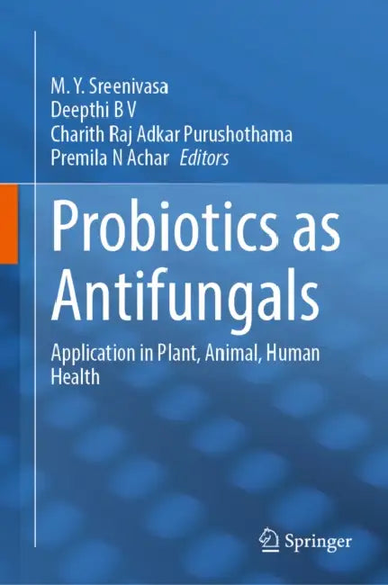 Probiotics as Antifungals: Application in Plant, Animal, Human Health by M. Y. Sreenivasa, Deepthi B. V., Charith Raj Adkar Purushothama