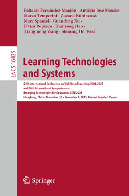 Learning Technologies and Systems: 24th International Conference on Web-based Learning, lCWL 2025 and 10th International Symposium on Emerging Technol by Baltasar Fernández-Manjón, António José Mendes, Marco Temperini