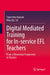 Digital Mediated Training for In-Service EFL Teachers: From a Theoretical Framework to Practice by Tuyen Van Nguyen, Hing Wa Sit