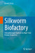 Silkworm Biofactory: A Breakthrough Platform for High-Yield Protein Production by Enoch Y. Park