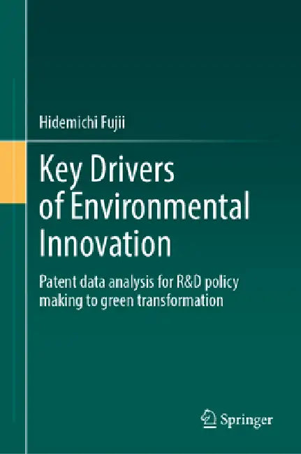 Key Drivers of Environmental Innovation: Patent Data Analysis for R&d Policy Making Toward Green Transformation by Hidemichi Fujii